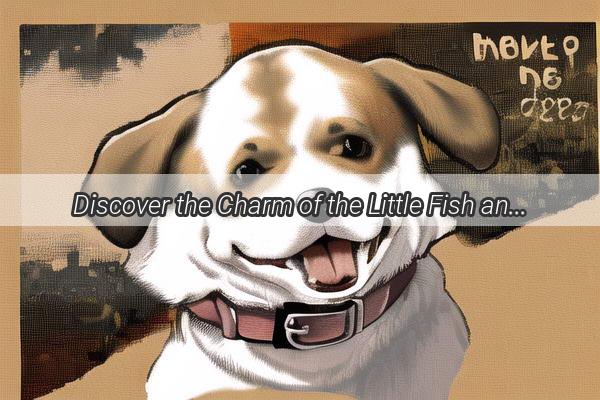 Discover the Charm of the Little Fish and Hometown Dog Photo Album A Heartwarming Journey Through Canine Beauty